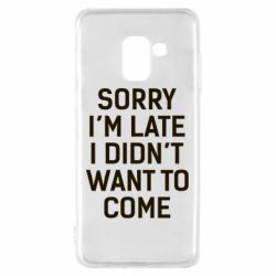 Чохол для Samsung A8 2018 Sorry I'm late i didn't want to come - PrintSalon