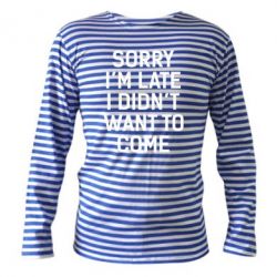 Тільник з довгим рукавом Sorry I'm late i didn't want to come - PrintSalon