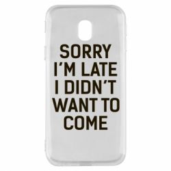Чохол для Samsung J3 2017 Sorry I'm late i didn't want to come - PrintSalon