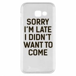 Чохол для Samsung A5 2017 Sorry I'm late i didn't want to come - PrintSalon