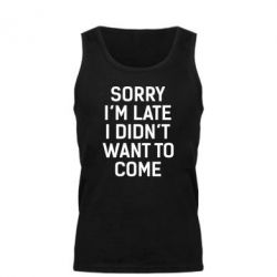 Майка чоловіча Sorry I'm late i didn't want to come - PrintSalon