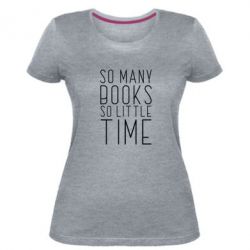 Женская премиум футболка Так много книг так мало времени - PrintSalon