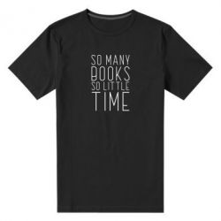 Мужская футболка премиум Так много книг так мало времени - PrintSalon