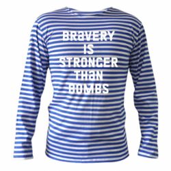 Тельняшка с длинным рукавом Bravery is stronger - PrintSalon