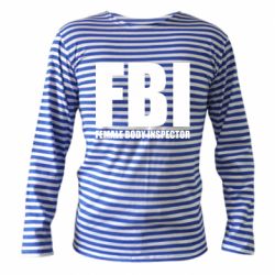 Тельняшка с длинным рукавом FBI - Female Body Inspector
