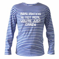 Тельняшка с длинным рукавом Gaslighting is not real - PrintSalon