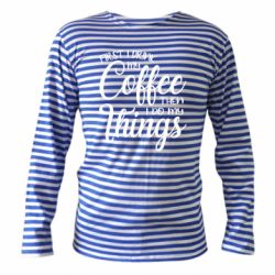 Тельняшка с длинным рукавом Сначала кофе потом дела - PrintSalon