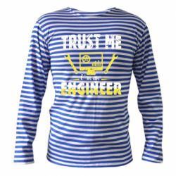 Тельняшка с длинным рукавом Trust me im an engineer - PrintSalon