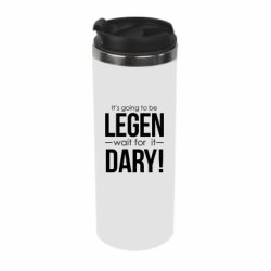 Термокружка It's going to be LEGEN wait for it DARY! - PrintSalon