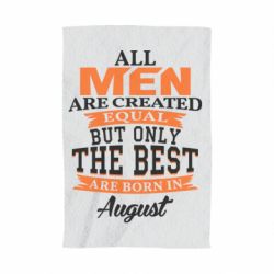 Полотенце с принтом The best men are born in August - PrintSalon