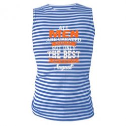 Майка-тельняшка The best men are born in August - PrintSalon