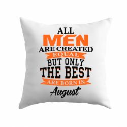 Подушка The best men are born in August-PrintSalon Подушка The best men are born in August