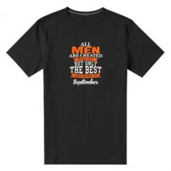 Чоловіча преміум футболка The best men are born in September - PrintSalon