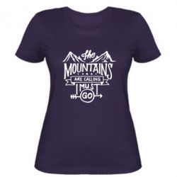 Женская футболка The mountains are calling must go - PrintSalon