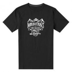 Мужская футболка премиум The mountains are calling must go - PrintSalon