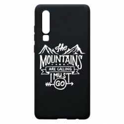 Чехол для Huawei P30 The mountains are calling must go - PrintSalon