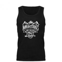 Мужская майка The mountains are calling must go - PrintSalon