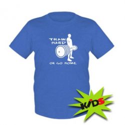 Дитяча футболка Train Hard or Go Home - PrintSalon