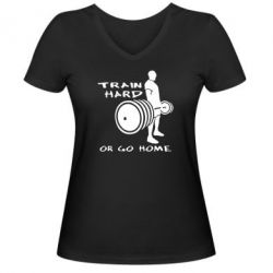 Жіноча футболка з V-подібним вирізом Train Hard or Go Home - PrintSalon