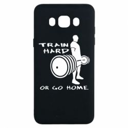 Чехол для Samsung J7 2016 Train Hard or Go Home