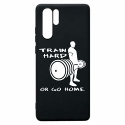 Чохол для Huawei P30 Pro Train Hard or Go Home - PrintSalon