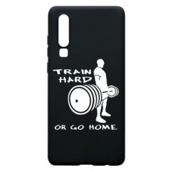 Чохол для Huawei P30 Train Hard or Go Home - PrintSalon