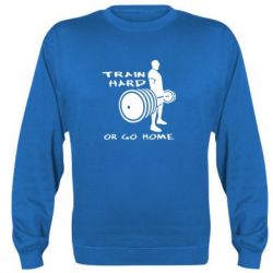 Світшот Train Hard or Go Home - PrintSalon