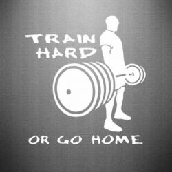 Наклейка Train Hard or Go Home - PrintSalon