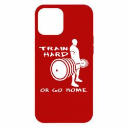 Чохол для iPhone 12 Pro Max Train Hard or Go Home - PrintSalon