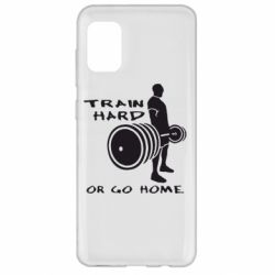 Чохол для Samsung A31 Train Hard or Go Home - PrintSalon