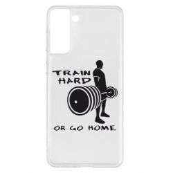Чохол для Samsung S21+ Train Hard or Go Home - PrintSalon