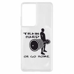 Чохол для Samsung S21 Ultra Train Hard or Go Home - PrintSalon