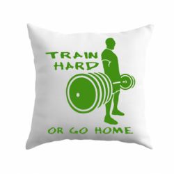 Подушка Train Hard or Go Home