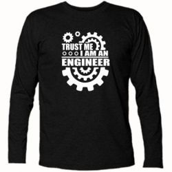 Футболка с длинным рукавом Trust me, i am an engineer - PrintSalon