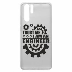 Чехол для Huawei P30 Pro Trust me, i am an engineer - PrintSalon
