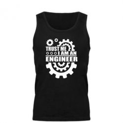 Мужская майка Trust me, i am an engineer - PrintSalon