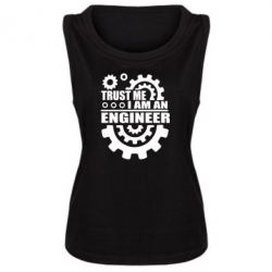 Женская майка Trust me, i am an engineer - PrintSalon