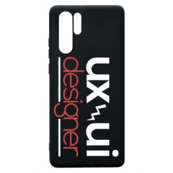 Чехол для Huawei P30 Pro UX UI Designer - PrintSalon