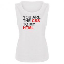 Женская майка You are CSS to my HTML - PrintSalon