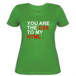 Женская футболка You are CSS to my HTML - PrintSalon