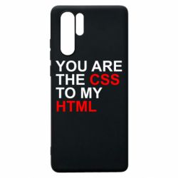 Чехол для Huawei P30 Pro You are CSS to my HTML - PrintSalon