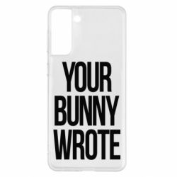 Чохол для Samsung S21+ Your bunny wrote - PrintSalon