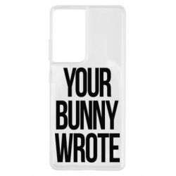Чохол для Samsung S21 Ultra Your bunny wrote - PrintSalon