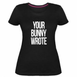 Жіноча преміум футболка Your bunny wrote - PrintSalon