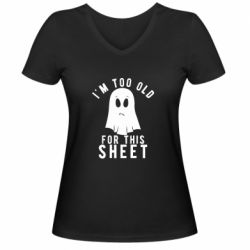 Жіноча футболка з V-подібним вирізом I'm too old for this sheet - PrintSalon