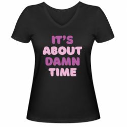 Женская футболка с V-образным вырезом It's About Damn Time - PrintSalon