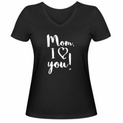Женская футболка с V-образным вырезом Mom, I love you - PrintSalon