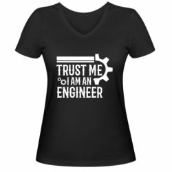 Женская футболка с V-образным вырезом Trust me I am an engineer - PrintSalon