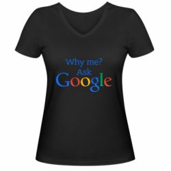 Жіноча футболка з V-подібним вирізом Why me? Ask Google - PrintSalon