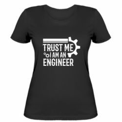 Женская футболка Trust me I am an engineer - PrintSalon